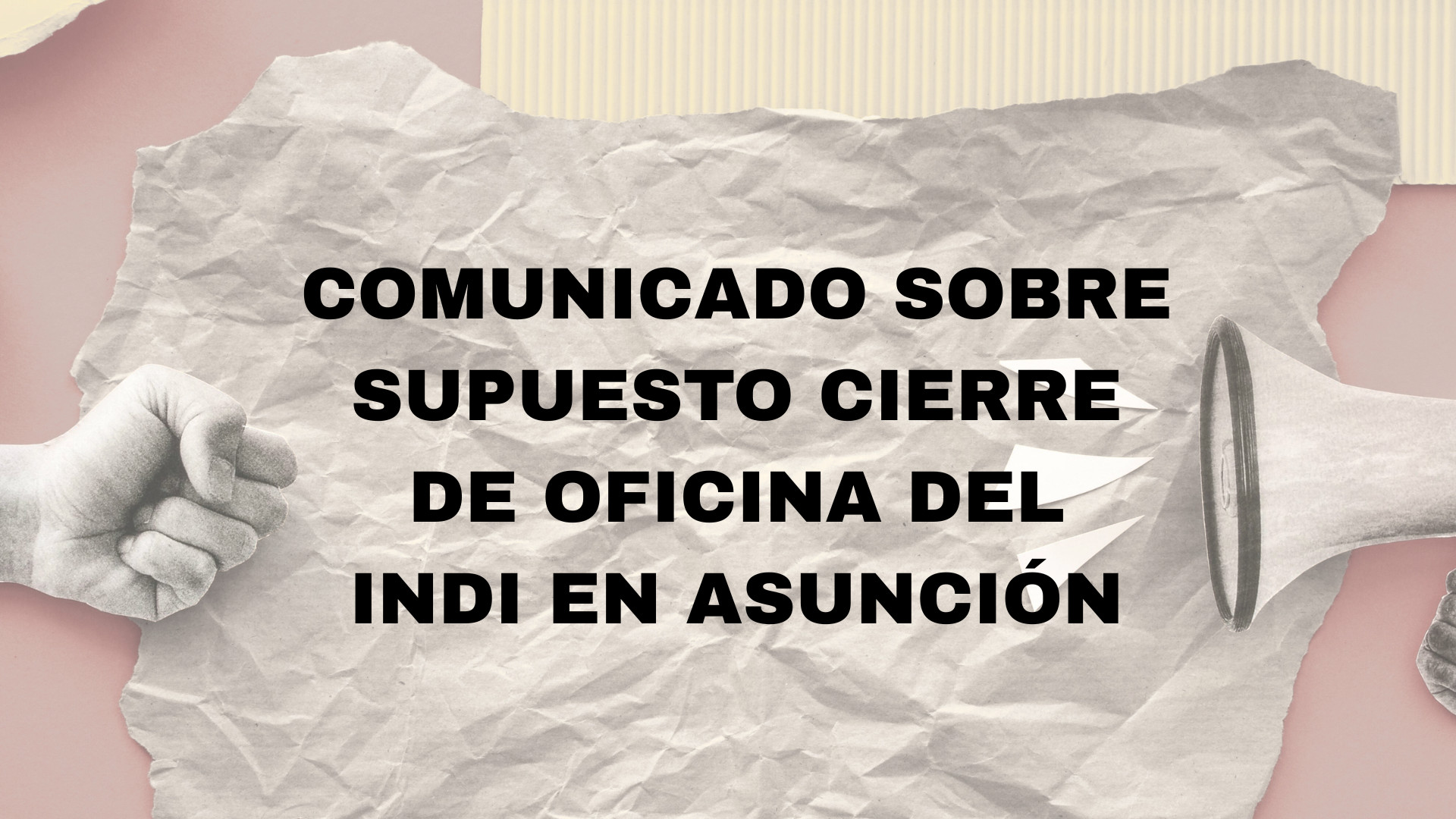 COMUNICADO SOBRE SUPUESTO CIERRE DE OFICINAS DEL INDI EN ASUNCIÓN